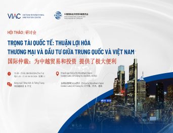 Hội thảo Trọng tài Quốc tế: Thuận lợi hóa Thương mại và Đầu tư giữa Trung Quốc và Việt Nam
